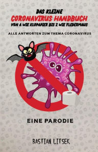 Title: Das kleine Coronavirus Handbuch - Von A wie Klopapier bis Z wie Fledermaus, Author: Bastian Litsek