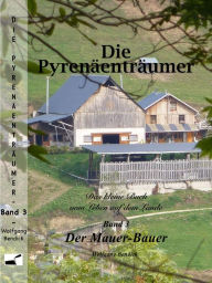 Title: Die Pyrenäenträumer: Der Mauer-Bauer, Author: Wolfgang Bendick