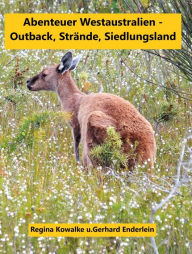 Title: Abenteuer Westaustralien - Outback,Strände, Siedlungsland, Author: Regina Kowalke