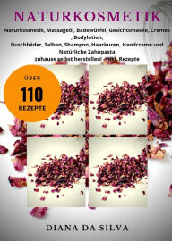 Title: NATURKOSMETIK SELBER MACHEN: Naturkosmetik, Gesichtsmaske, Cremes ,Shampoo, und Natürliche Zahnpasta zuhause selbst herstellen! - Inkl. Rezepte, Author: Diana Da Silva