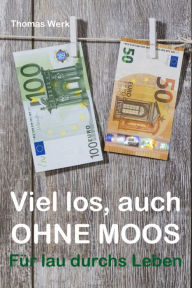 Title: Viel los, auch ohne Moos: Für lau durchs Leben, Author: Thomas Werk