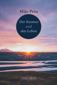 Title: DER KOSMOS UND DAS LEBEN, Author: Mijo Pesa