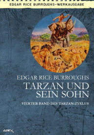 Title: TARZAN UND SEIN SOHN: Vierter Band des TARZAN-Zyklus, Author: Edgar Rice Burroughs