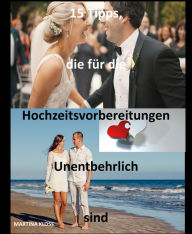 Title: 15 Tipps, die für die Hochzeitsvorbereitungen unentbehrlich sind, Author: Martina Kloss