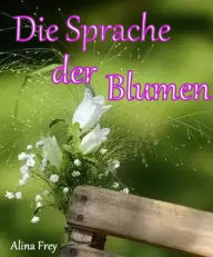 Title: Die Sprache der Blumen, Author: Alina Frey