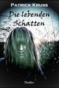 Title: Die lebenden Schatten, Author: Patrick Kruß