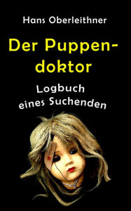 Title: Der Puppendoktor: Logbuch eines Suchenden, Author: Hans Oberleithner