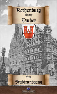 Title: Rothenburg ob der Tauber: Ein Stadtspaziergang, Author: Erik Schreiber