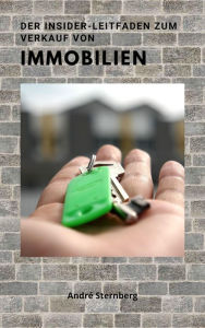 Title: Der Insider Leitfaden zum Verkauf von Immobilien, Author: Andre Sternberg