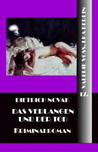 Title: Das Verlangen und der Tod, Author: Dietrich Novak