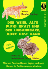 Title: Der weise, alte Fuchs Sikati und der undankbare, dicke Hase Hansi, Author: Guy Dantse