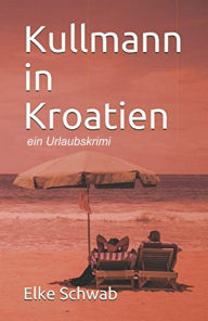 Title: Kullmann in Kroatien, Author: Elke Schwab