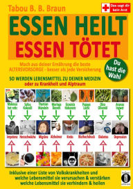 Title: Essen heilt - Essen tötet: Mach aus deiner Ernährung die beste ALTERSVORSORGE - besser als jede Versicherung, Author: Tabou B. B. Braun