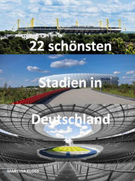 Title: 22 schönsten Stadien in Deutschland, Author: Martina Kloss