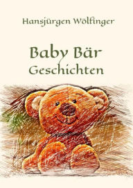 Title: Baby Bär Geschichten: Kinderbuch, Author: Hansjürgen Wölfinger