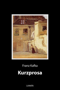 Title: Kurzprosa, Author: Franz Kafka