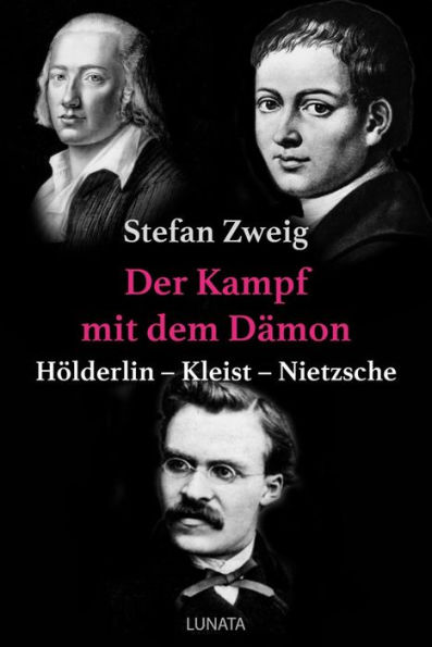 Der Kampf mit dem Dämon: Hölderlin - Kleist - Nietzsche