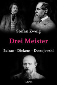 Title: Drei Meister: Balzac - Dickens - Dostojewski, Author: Stefan Zweig