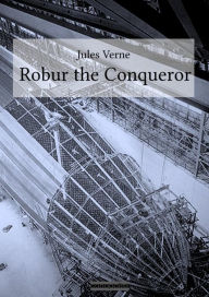 Title: Robur the Conqueror, Author: Jules Verne