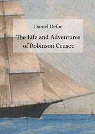 Title: The Life and Adventures of Robinson Crusoe, Author: Daniel Defoe