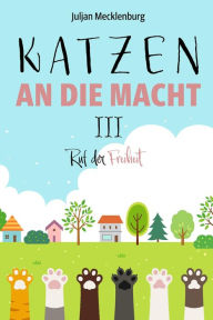 Title: Katzen an die Macht III: Ruf der Freiheit, Author: Juljan Mecklenburg