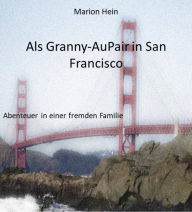 Title: Als Granny-AuPair in San Francisco: Abenteuer in einer fremden Familie, Author: Marion Hein