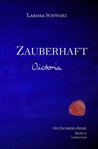 Title: Zauberhaft - Victoria: Band 2 der Eschberg-Reihe, Author: Larissa Schwarz