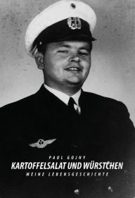 Title: Kartoffelsalat und Würstchen - Meine Lebensgeschichte - Buch I, Author: Paul Gojny