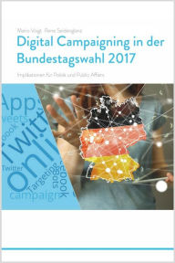 Title: Trendstudie Digital Campaigning in der Bundestagswahl 2017 - Implikationen für Politik und Public Affairs, Author: Mario Voigt