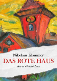 Title: Das rote Haus: Kurze Geschichten, Author: Nikolaus Klammer