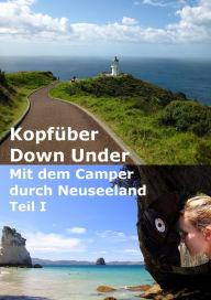 Title: Kopfüber Down Under - Teil 1: Mit dem Camper durch Neuseeland Teil 1, Author: Christiane Berndt