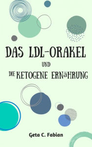 Title: Das LDL-Orakel und die ketogene Ernährung, Author: Geta C. Fabian