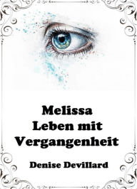 Title: Melissa - Leben mit Vergangenheit, Author: Denise Devillard