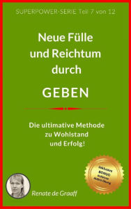 Title: GEBEN - neue Fülle & Reichtum: Die ultimative Methode zu Wohlstand und Erfolg, Author: Renate de Graaff