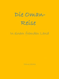 Title: Die Oman-Reise: In einem fremden Land, Author: Rainer Jaeckle