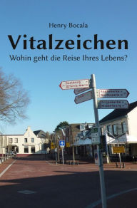 Title: Vitalzeichen - Wohin geht die Reise Ihres Lebens?, Author: Henry Bocala