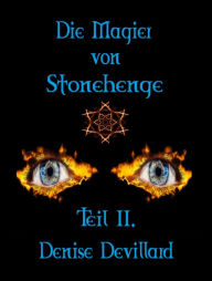 Title: Die Magier von Stonehenge Teil II., Author: Denise Devillard