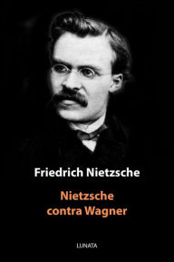 Title: Nietzsche contra Wagner: Aktenstu?cke eines Psychologen, Author: Friedrich Wilhelm Nietzsche