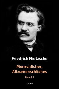 Title: Menschliches, Allzumenschliches: Zweiter Band, Author: Friedrich Wilhelm Nietzsche