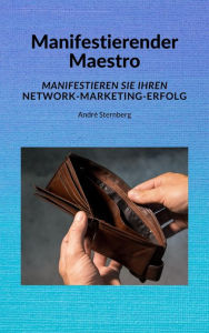 Title: Manifestierender Maestro: Manifestieren Sie Ihren Network-Marketing-Erfolg, Author: Andre Sternberg