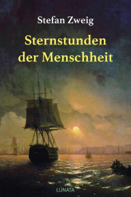 Title: Sternstunden der Menschheit: Historische Miniaturen, Author: Stefan Zweig