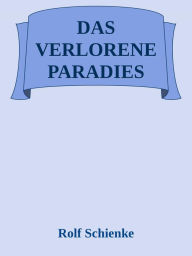 Title: Das verlorene Paradies: oder vom Identifikationsproblem des Menschen, Author: Rolf Schienke