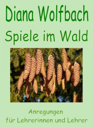 Title: Spiele im Wald, Author: Diana Wolfbach