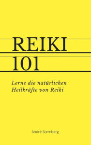 Title: Reiki 101 (mit PLR-Lizenz): Lerne die natürlichen Heilkräfte von Reiki, Author: Andre Sternberg