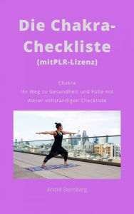 Title: Die Chakra-Checkliste (mit PLR-Lizenz): Chakra Ihr Weg zu Gesundheit und Fülle mit dieser vollständigen Checkliste, Author: Andre Sternberg