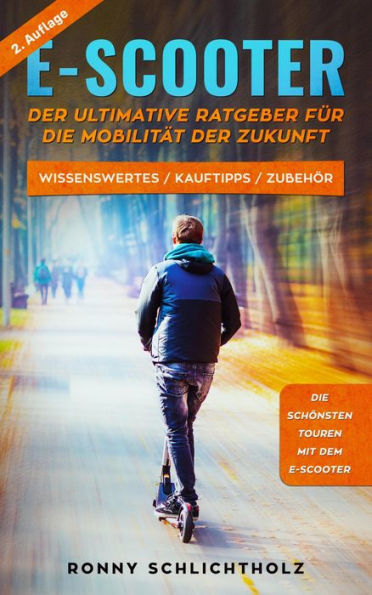 E-Scooter - Der ultimative Ratgeber für die Mobilität der Zukunft: Wissenswertes / Kauftipps / Zubehör
