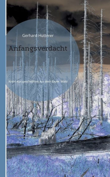 Anfangsverdacht: Krimi-Kurzgeschichten aus dem Bayerischen Wald