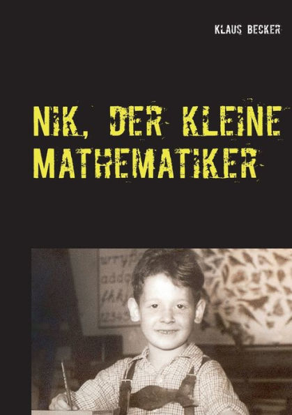 Nik, der kleine Mathematiker: Über Dreisatz, Bruch, Prozente, a-Quadrat und b-Quadrat