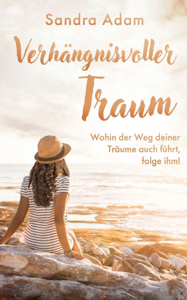 Verhängnisvoller Traum: Wohin der Weg deiner Träume auch führt, folge ihm!