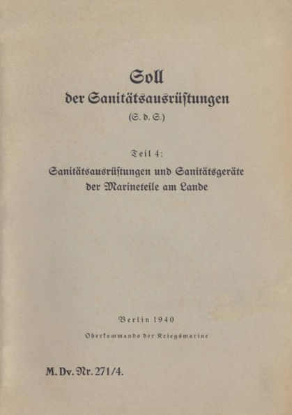 M.Dv.Nr. 271/4 Soll der Sanitätsausrüstungen - Teil 4: Sanitätsausrüstungen und Sanitätsgeräte der Marineteile am Lande:1940 - Neuauflage 2019